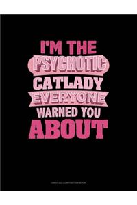 I'm The Psychotic Cat Lady Everyone Warned You About