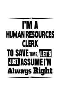 I'm A Human Resources Clerk To Save Time, Let's Assume That I'm Always Right