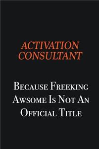 Activation Consultant Because Freeking awsome is not an official title