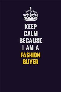 Keep Calm Because I Am A Fashion Buyer