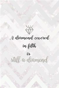 A Diamond Covered In Filth Is Still A Diamond