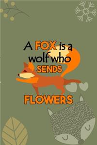 A Fox Is A Wolf Who Sends Flowers