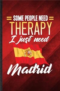 Some People Need Therapy I Just Need Madrid