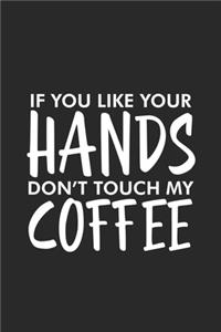 If You Like Your Hands Don't Touch My Coffee