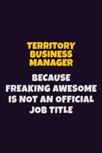 Territory Business Manager, Because Freaking Awesome Is Not An Official Job Title