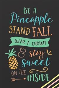 Be A Pineapple Stand Tall Wear A Crown & Stay Sweet On The Inside