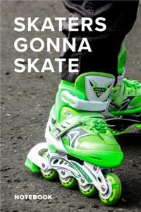 Skaters Gonna Skate - Roller Skating Notebook