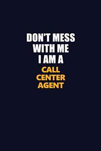 Don't Mess With Me I Am A Call Center Agent