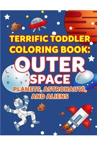 Coloring Books for Toddlers: Outer Space Planets, Astronauts, and Aliens: Space Coloring Book for Kids to Color for Early Childhood Learning, Preschool Prep, and Success at Scho