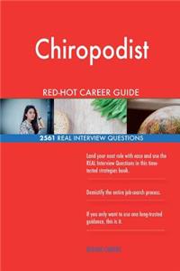 Chiropodist RED-HOT Career Guide; 2561 REAL Interview Questions