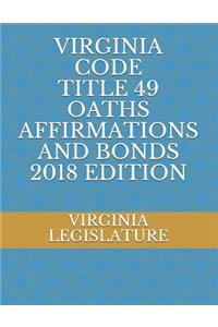 Virginia Code Title 49 Oaths Affirmations and Bonds 2018 Edition