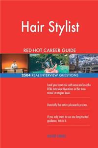 Hair Stylist RED-HOT Career Guide; 2504 REAL Interview Questions