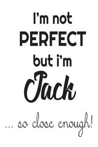 I'm Not Perfect But I'm Jack... So Close Enough!