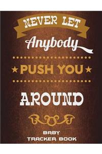 Never Let Anybody Push You Around