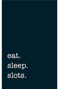 Eat. Sleep. Slots. - Lined Notebook