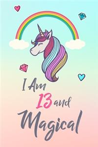 I Am 13 and Magical: Cute Unicorn Gift and Happy Birthday Journal / Notebook / Diary for 13 Year Old Girl, Cute 13th Birthday Gift