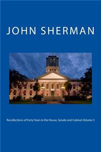 Recollections of Forty Years in the House, Senate and Cabinet Volume 3