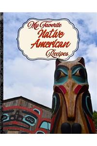 My Favorite Native American Recipes: My Best Set of American Indian Food Techniques