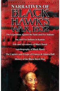 Narratives of Black Hawk's War, 1832-The Expedition Against the Sauk and Fox Indians 1832; Sac and Fox Indians in Kansas; Mokohoko's Stubbornness; The