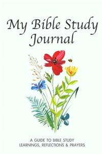 My Bible Study Journal. a Guide to Bible Study. Learnings, Reflections & Prayers.