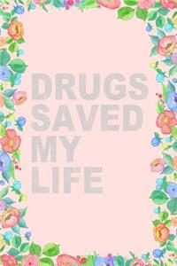 Drugs Saved My Life Journal Notebook