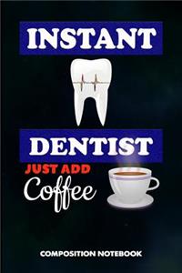 Instant Dentist Just Add Coffee