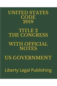 United States Code 2019 Title 2 the Congress with Official Notes
