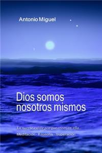 Dios somos nosotros mismos