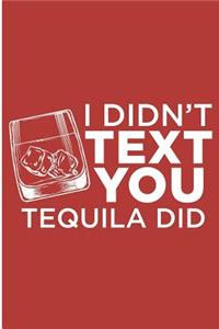 I Didn't Text You Tequila Did