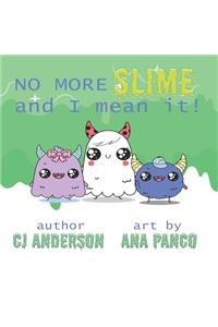 No More Slime and I Mean It