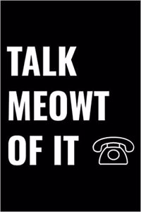 Talk Meowt of It