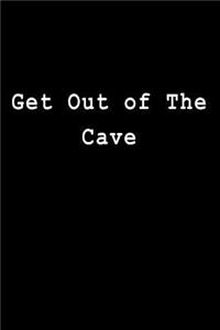 Get Out of the Cave