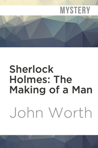 Sherlock Holmes: The Making of a Man