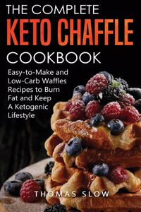 The Complete Keto Chaffle Cookbook