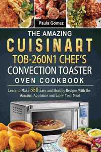 The Amazing Cuisinart TOB-260N1 Chef's Convection Toaster Oven Cookbook