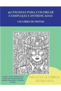 Un libro de pintar (40 páginas para colorear complejas e intrincadas)