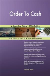 Order To Cash A Complete Guide - 2020 Edition