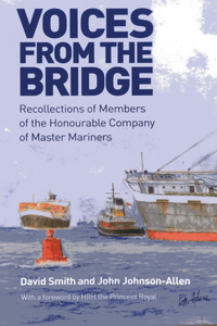 Voices from the Bridge: Recollections of Members of the Honourable Company of Master Mariners