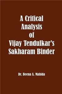 Critical Analysis of Vijay Tendulkar's Sakharam Binder