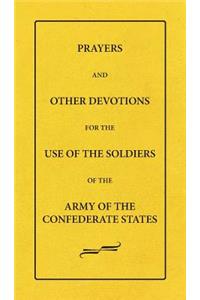 Prayers And Other Devotions For The Use Of The Soldiers Of The Army Of The Confederate States
