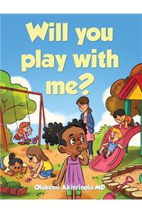 Will you play with me?