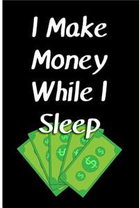 I Make Money While I Sleep