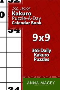 The 2018 Kakuro 9x9 Puzzle-A-Day Calendar Book