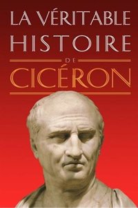 Veritable Histoire de Ciceron