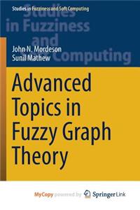 Advanced Topics in Fuzzy Graph Theory