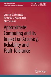 Approximate Computing and Its Impact on Accuracy, Reliability and Fault-Tolerance