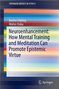 Neuroenhancement: How Mental Training and Meditation Can Promote Epistemic Virtue.