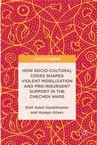 How Socio-Cultural Codes Shaped Violent Mobilization and Pro-Insurgent Support in the Chechen Wars