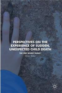 Perspectives on the Experience of Sudden, Unexpected Child Death