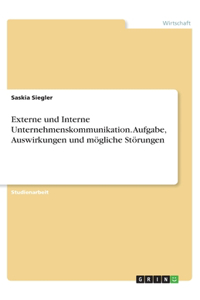 Externe und Interne Unternehmenskommunikation. Aufgabe, Auswirkungen und mögliche Störungen